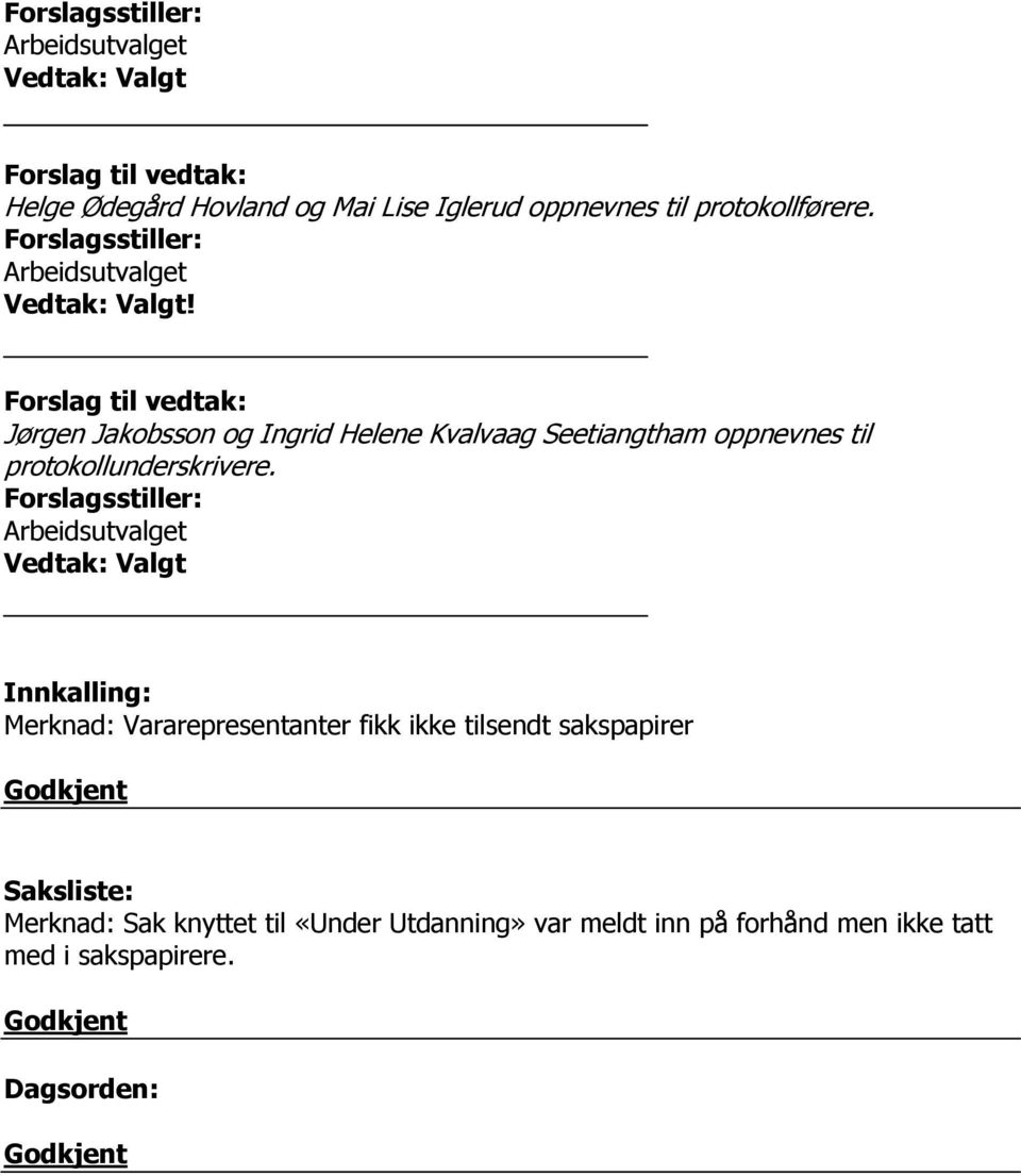 Jørgen Jakobsson og Ingrid Helene Kvalvaag Seetiangtham oppnevnes til protokollunderskrivere.