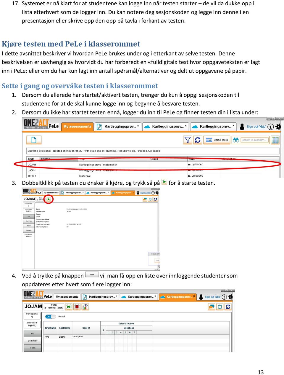 Kjøre testen med PeLe i klasserommet I dette avsnittet beskriver vi hvordan PeLe brukes under og i etterkant av selve testen.