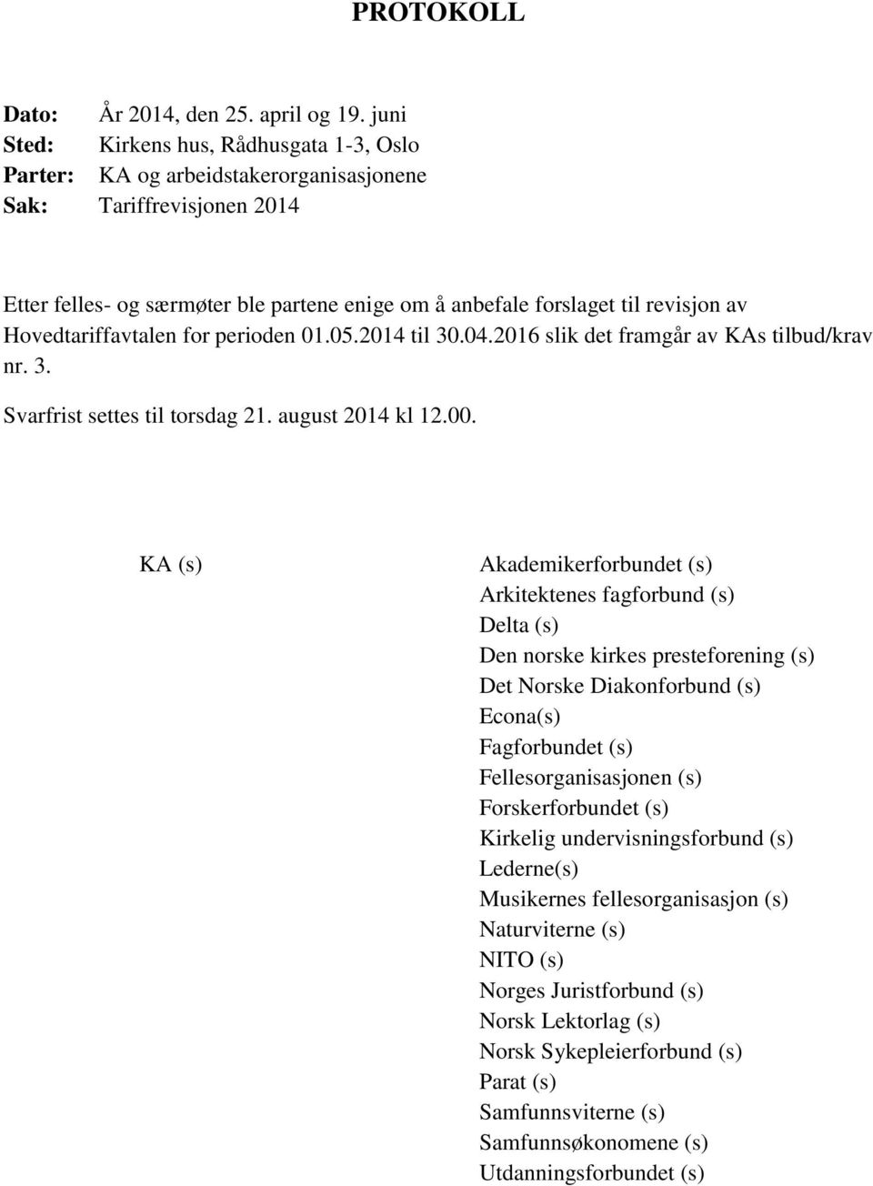 Hovedtariffavtalen for perioden 01.05.2014 til 30.04.2016 slik det framgår av KAs tilbud/krav nr. 3. Svarfrist settes til torsdag 21. august 2014 kl 12.00.