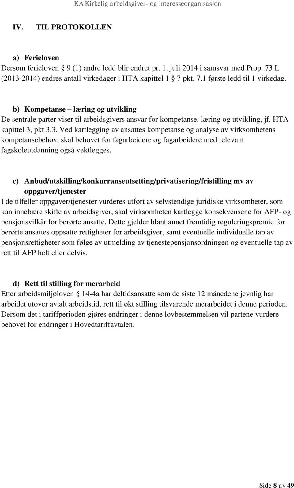 pkt 3.3. Ved kartlegging av ansattes kompetanse og analyse av virksomhetens kompetansebehov, skal behovet for fagarbeidere og fagarbeidere med relevant fagskoleutdanning også vektlegges.