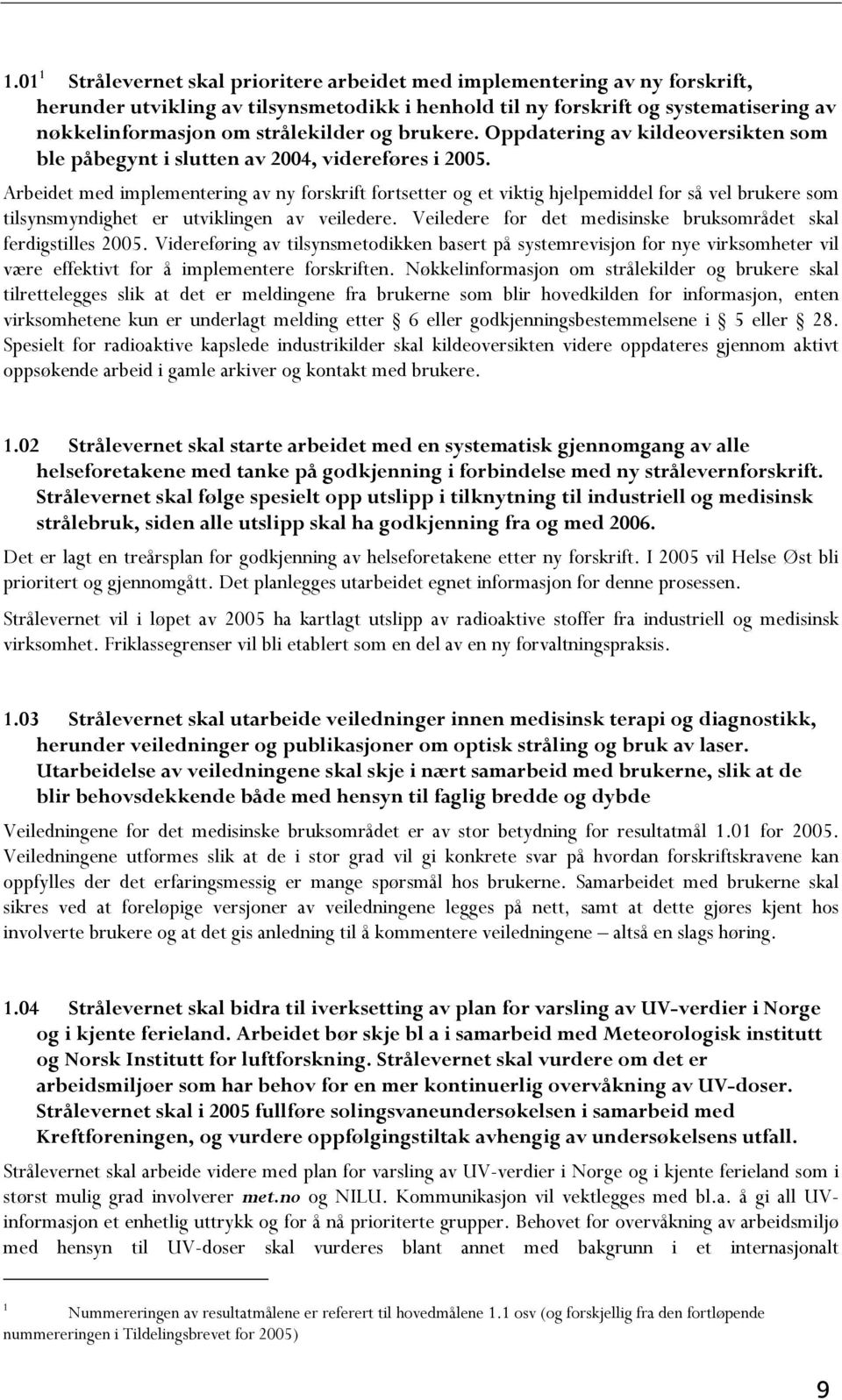 Arbeidet med implementering av ny forskrift fortsetter og et viktig hjelpemiddel for så vel brukere som tilsynsmyndighet er utviklingen av veiledere.