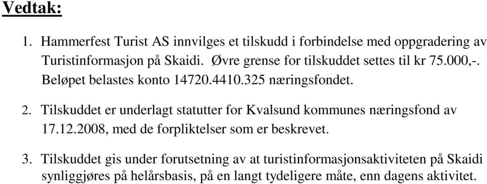 Tilskuddet er underlagt statutter for Kvalsund kommunes næringsfond av 17.12.2008, med de forpliktelser som er beskrevet. 3.