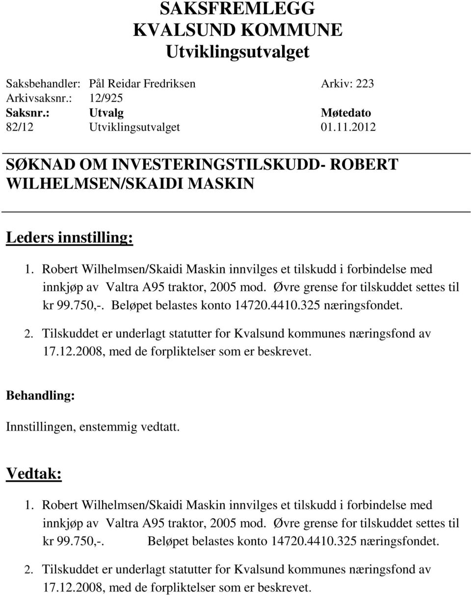 325 næringsfondet. 2. Tilskuddet er underlagt statutter for Kvalsund kommunes næringsfond av 17.12.2008, med de forpliktelser som er beskrevet.