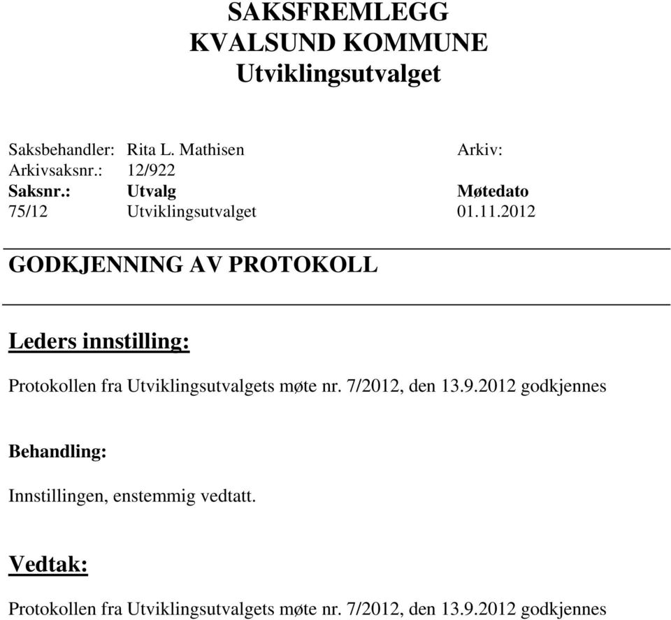 2012 GODKJENNING AV PROTOKOLL Protokollen fra s møte nr.