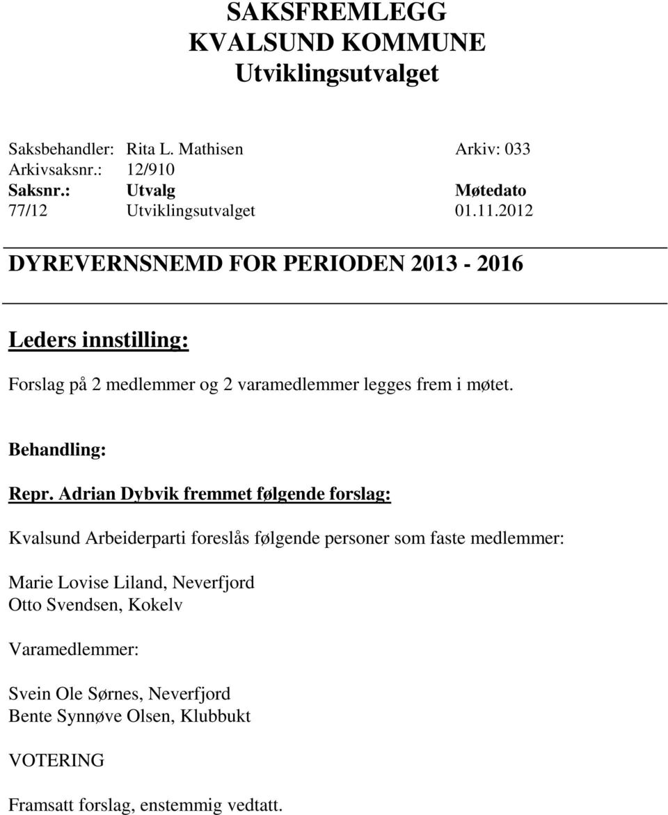 Adrian Dybvik fremmet følgende forslag: Kvalsund Arbeiderparti foreslås følgende personer som faste medlemmer: Marie