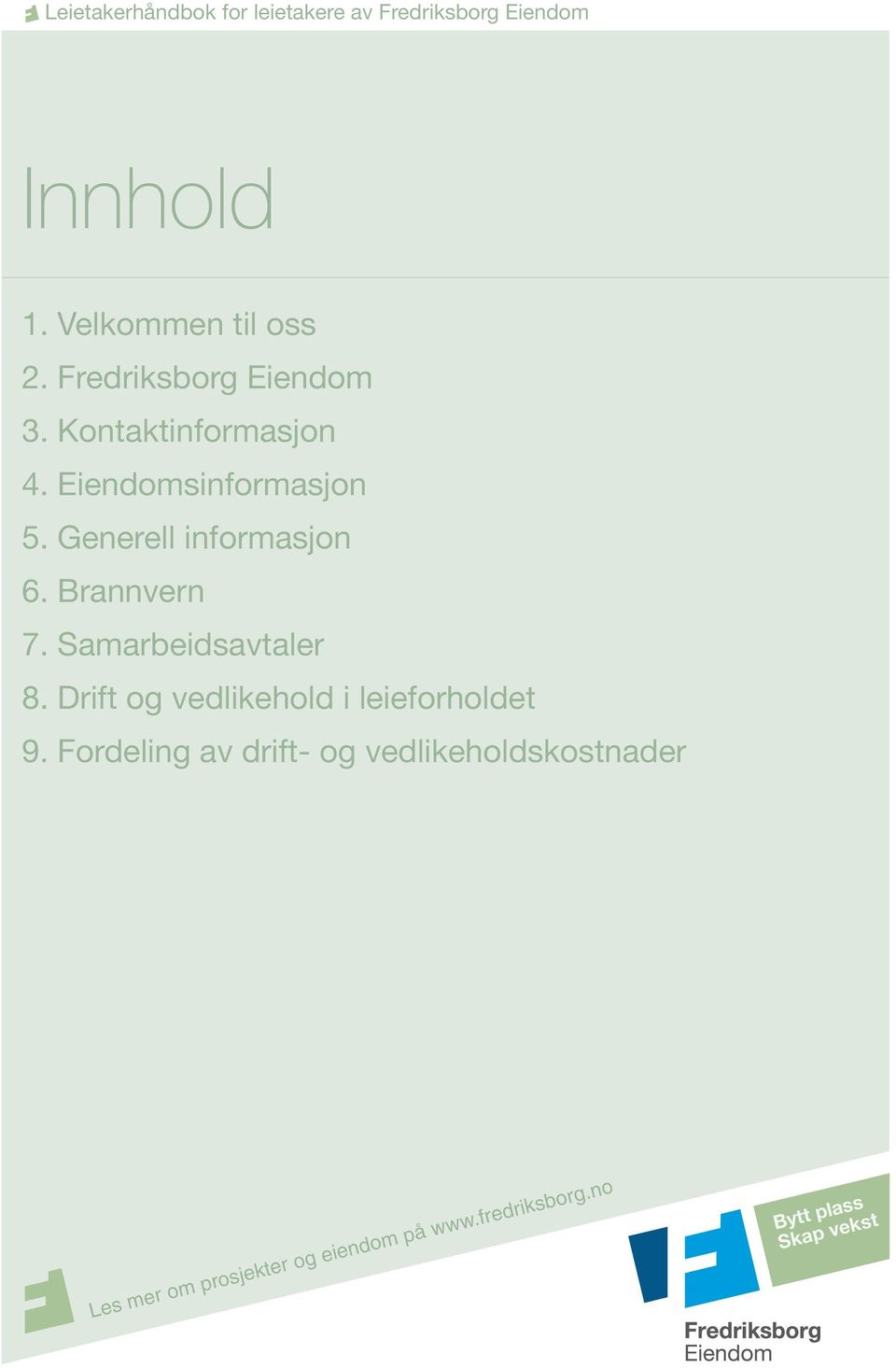 Fredriksborg Eiendom 3. Kontaktinformasjon 4. Eiendomsinformasjon 5. Generell informasjon 6. Brannvern 7. Samarbeidsavtaler 8.