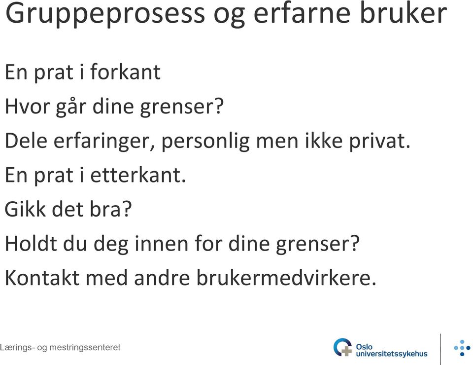 Dele erfaringer, personlig men ikke privat.