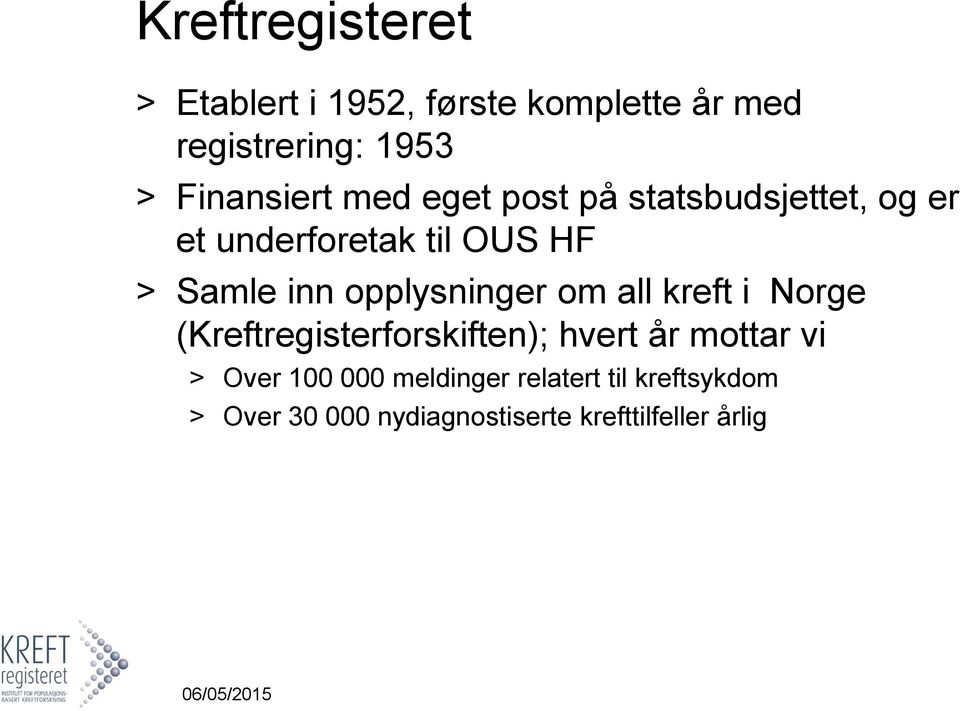 opplysninger om all kreft i Norge (Kreftregisterforskiften); hvert år mottar vi > Over 100