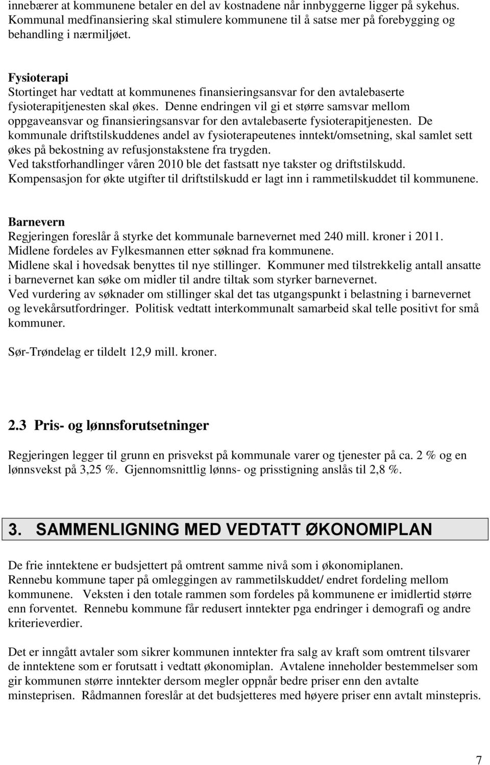 Denne endringen vil gi et større samsvar mellom oppgaveansvar og finansieringsansvar for den avtalebaserte fysioterapitjenesten.