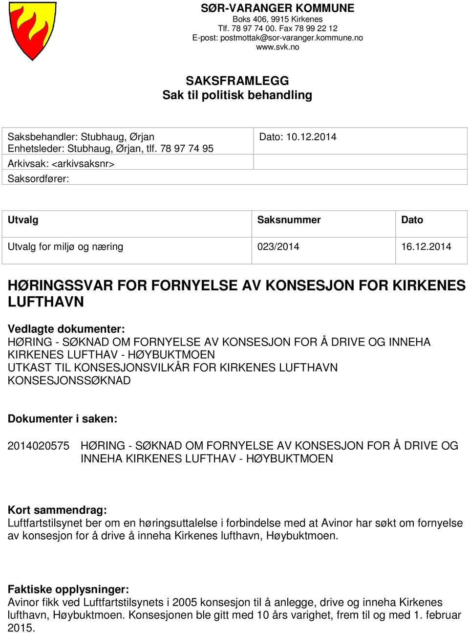 2014 Utvalg Saksnummer Dato Utvalg for miljø og næring 023/2014 16.12.