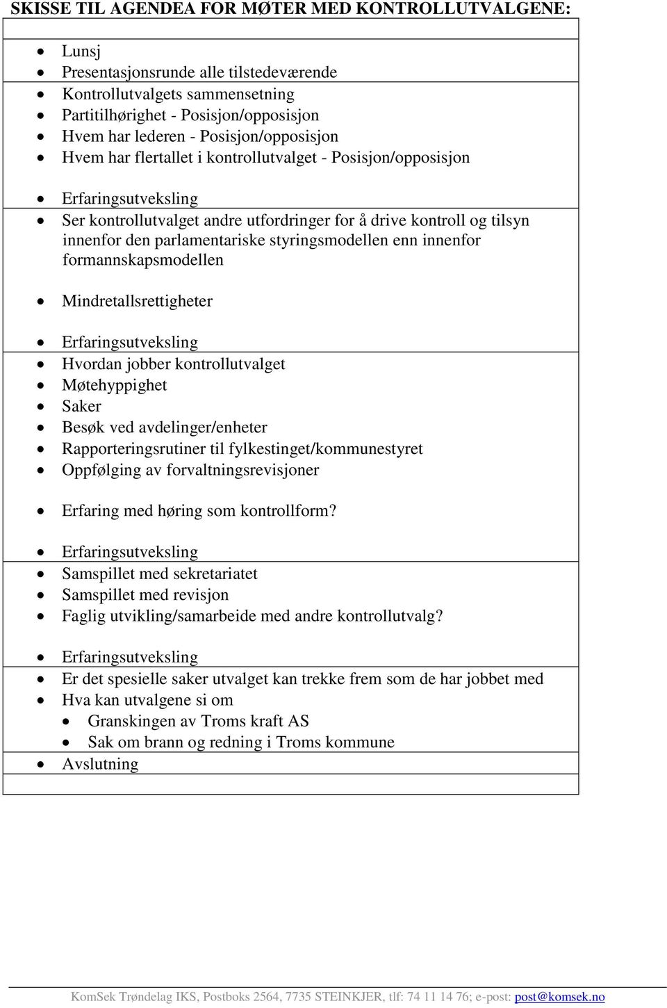 parlamentariske styringsmodellen enn innenfor formannskapsmodellen Mindretallsrettigheter Erfaringsutveksling Hvordan jobber kontrollutvalget Møtehyppighet Saker Besøk ved avdelinger/enheter