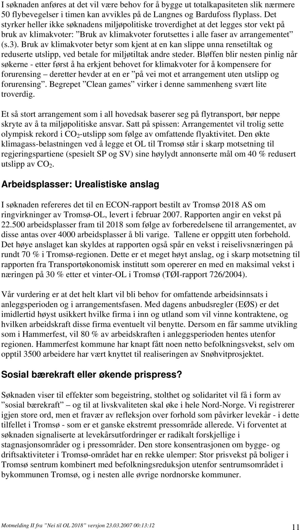 Bruk av klimakvoter betyr som kjent at en kan slippe unna rensetiltak og reduserte utslipp, ved betale for miljøtiltak andre steder.