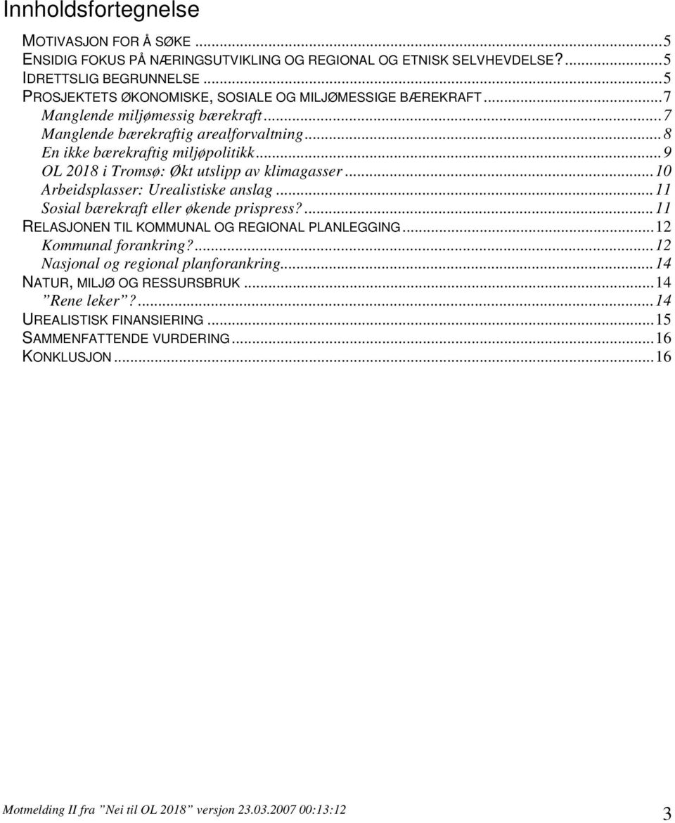 ..9 OL 2018 i Tromsø: Økt utslipp av klimagasser...10 Arbeidsplasser: Urealistiske anslag...11 Sosial bærekraft eller økende prispress?