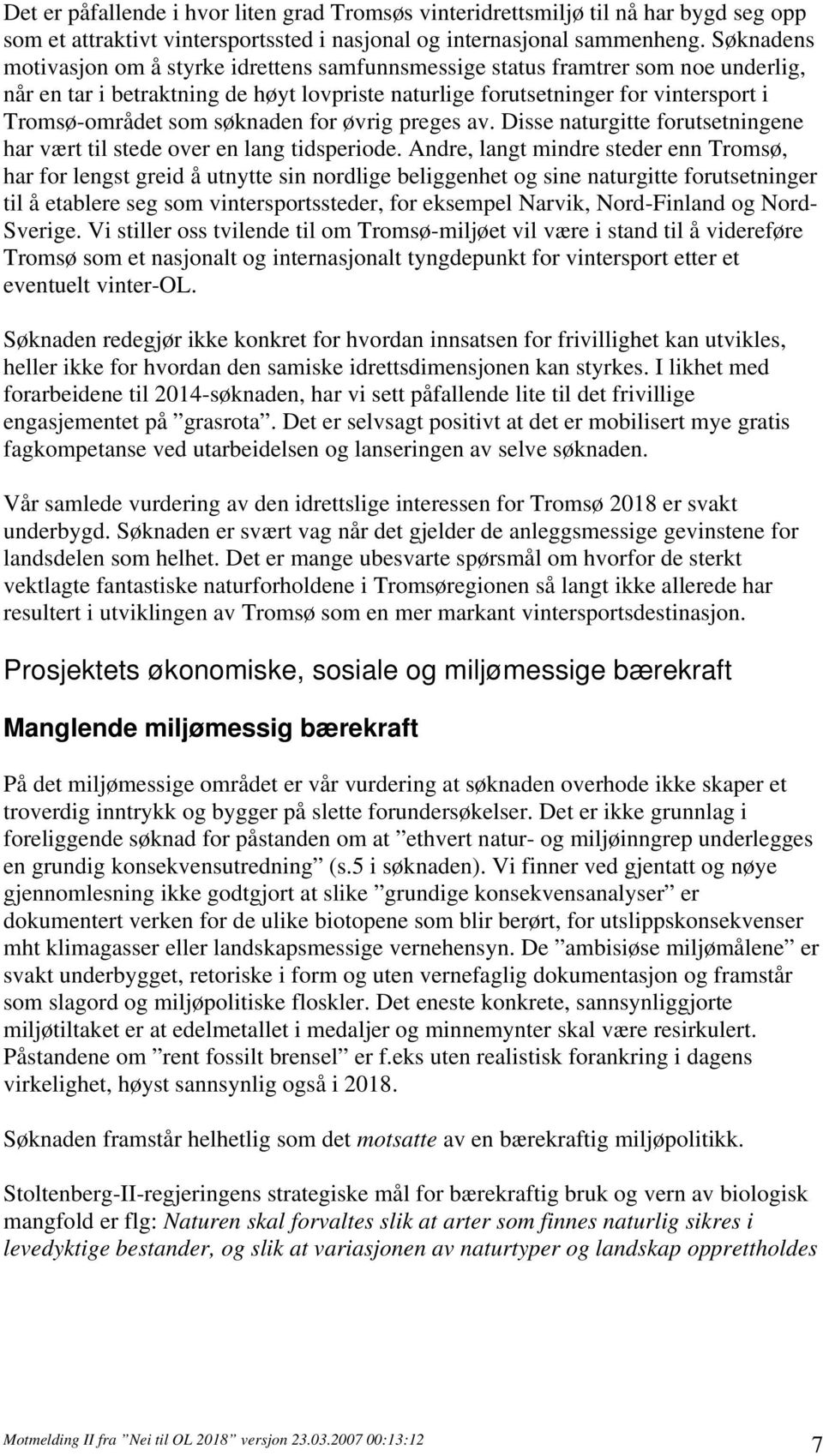 søknaden for øvrig preges av. Disse naturgitte forutsetningene har vært til stede over en lang tidsperiode.