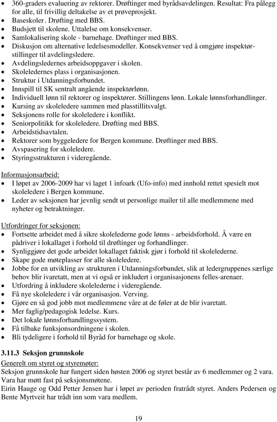 Avdelingsledernes arbeidsoppgaver i skolen. Skoleledernes plass i organisasjonen. Struktur i Utdanningsforbundet. Innspill til SK sentralt angående inspektørlønn.