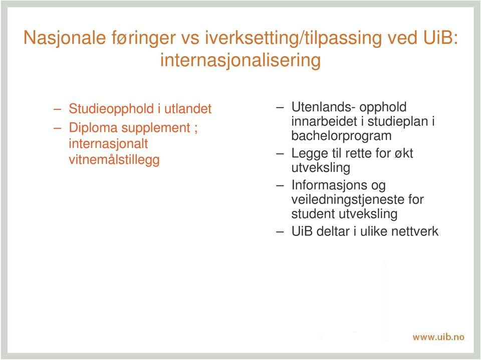 Utenlands- opphold innarbeidet i studieplan i bachelorprogram Legge til rette for