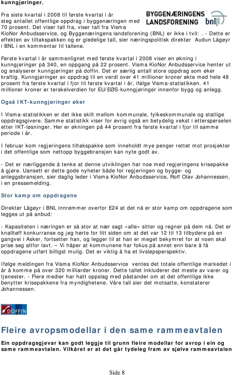 - Dette er effekten av tiltakspakken og er gledelige tall, sier næringspolitisk direktør Audun Lågøyr i BNL i en kommentar til tallene.