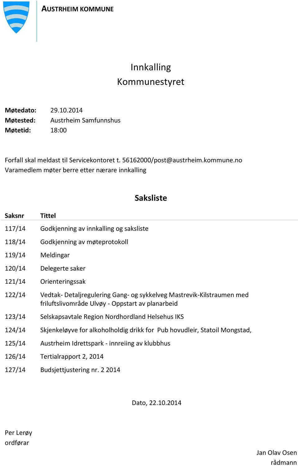 Orienteringssak Saksliste 122/14 Vedtak- Detaljregulering Gang- og sykkelveg Mastrevik-Kilstraumen med friluftslivområde Ulvøy - Oppstart av planarbeid 123/14 Selskapsavtale Region Nordhordland