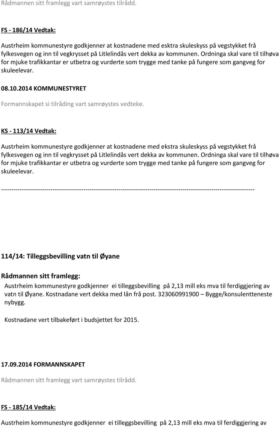 Ordninga skal vare til tilhøva for mjuke trafikkantar er utbetra og vurderte som trygge med tanke på fungere som gangveg for skuleelevar. 08.10.