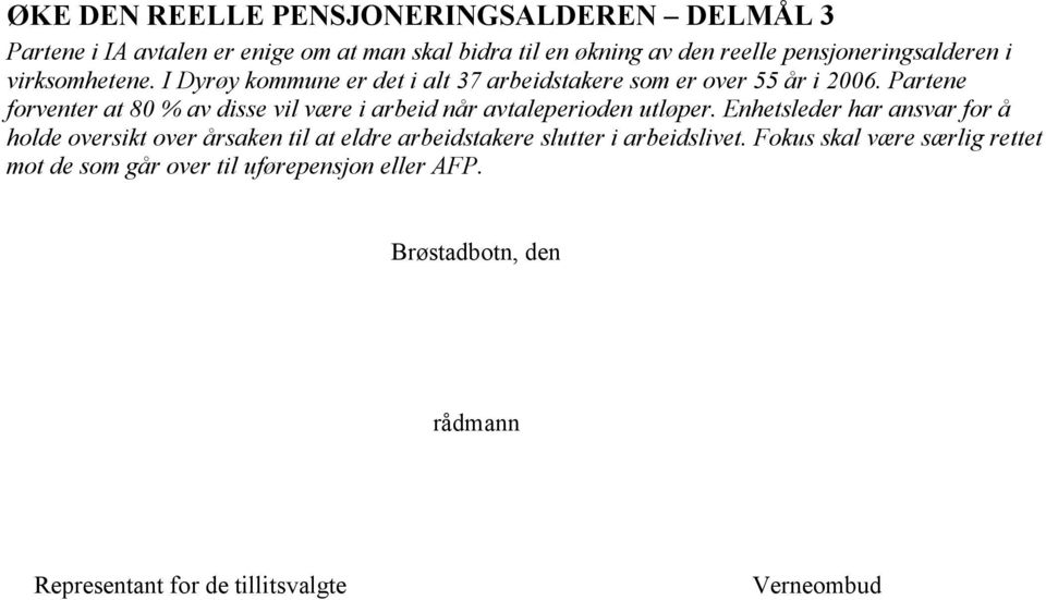 Partene forventer at 80 % av disse vil være i arbeid når avtaleperioden utløper.