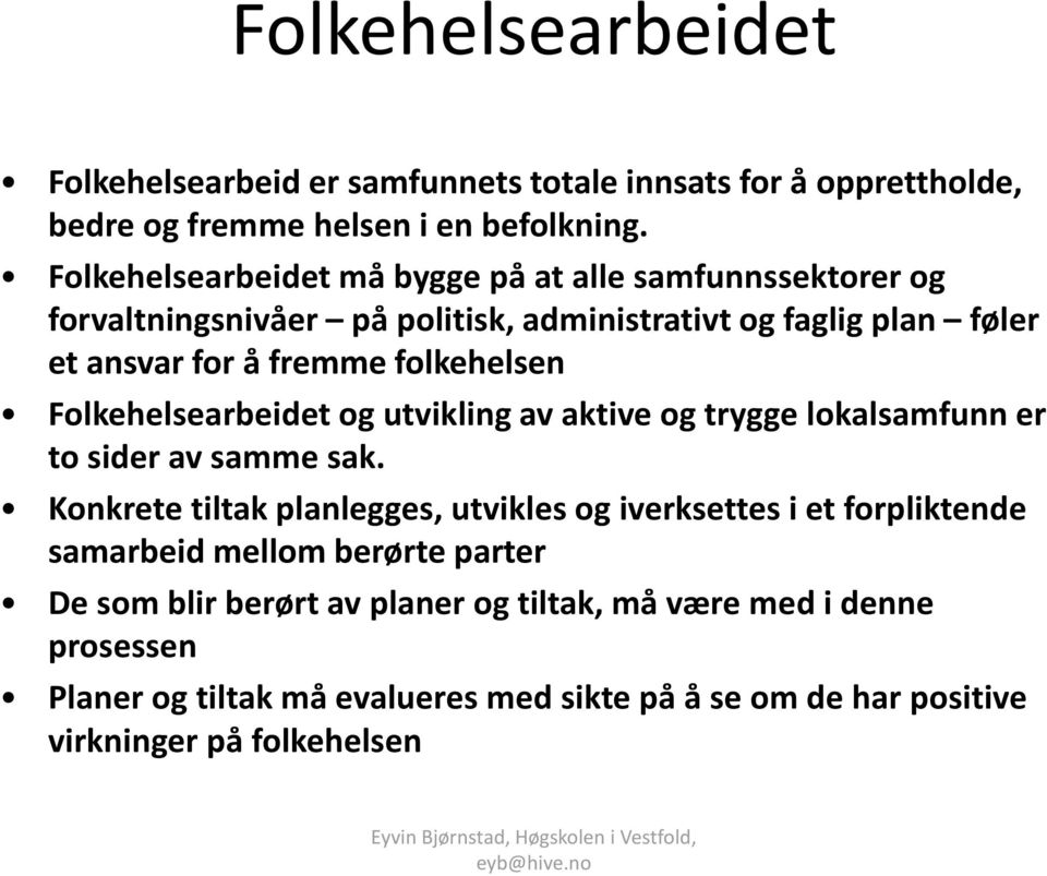 folkehelsen Folkehelsearbeidet og utvikling av aktive og trygge lokalsamfunn er to sider av samme sak.