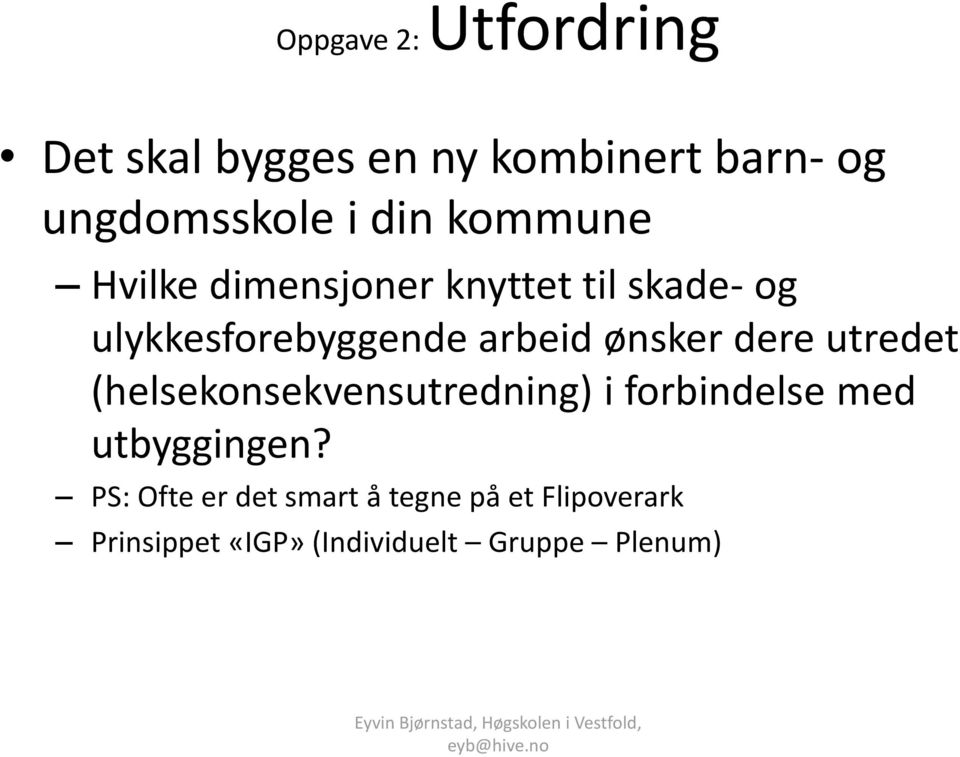 ønsker dere utredet (helsekonsekvensutredning) i forbindelse med utbyggingen?