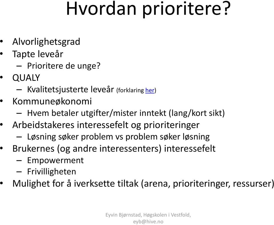 (lang/kort sikt) Arbeidstakeres interessefelt og prioriteringer Løsning søker problem vs problem søker