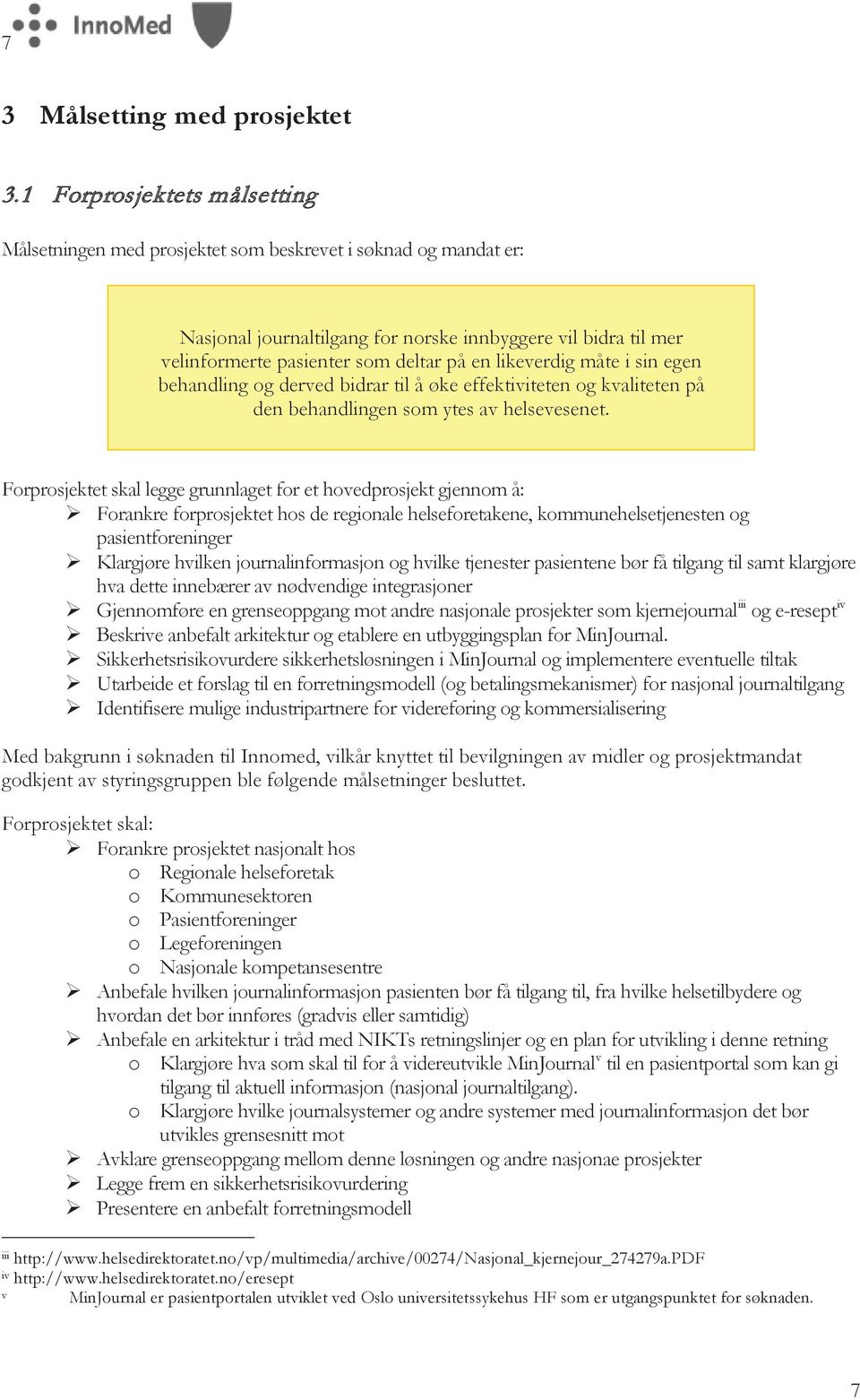 likeverdig måte i sin egen behandling og derved bidrar til å øke effektiviteten og kvaliteten på den behandlingen som ytes av helsevesenet.