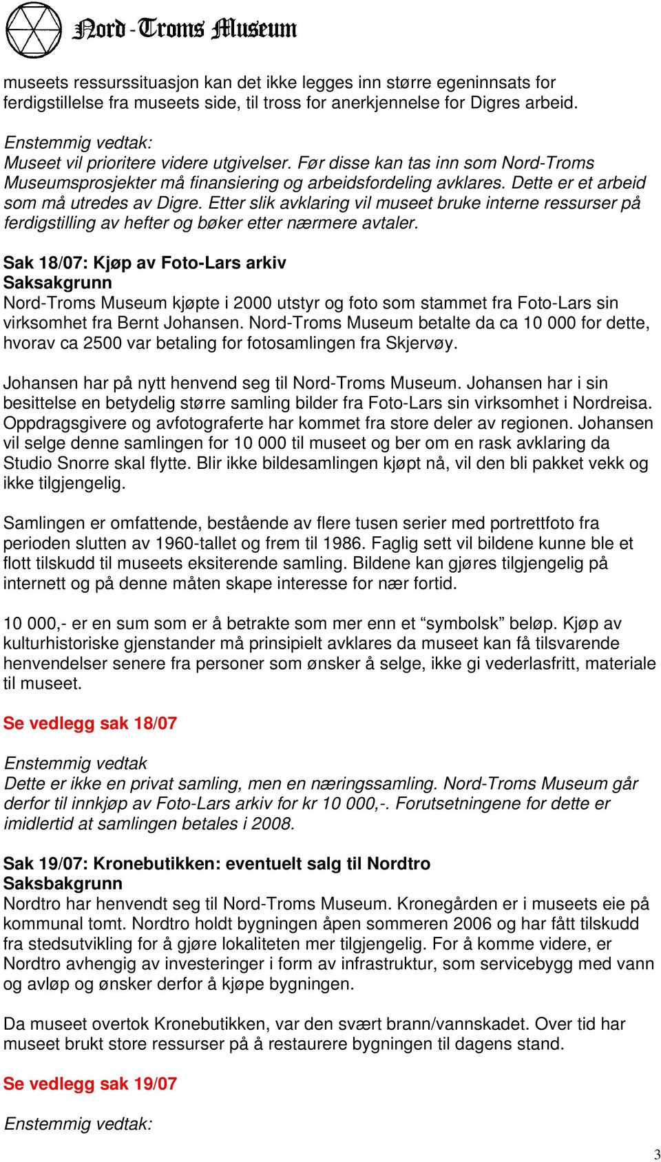 Etter slik avklaring vil museet bruke interne ressurser på ferdigstilling av hefter og bøker etter nærmere avtaler.