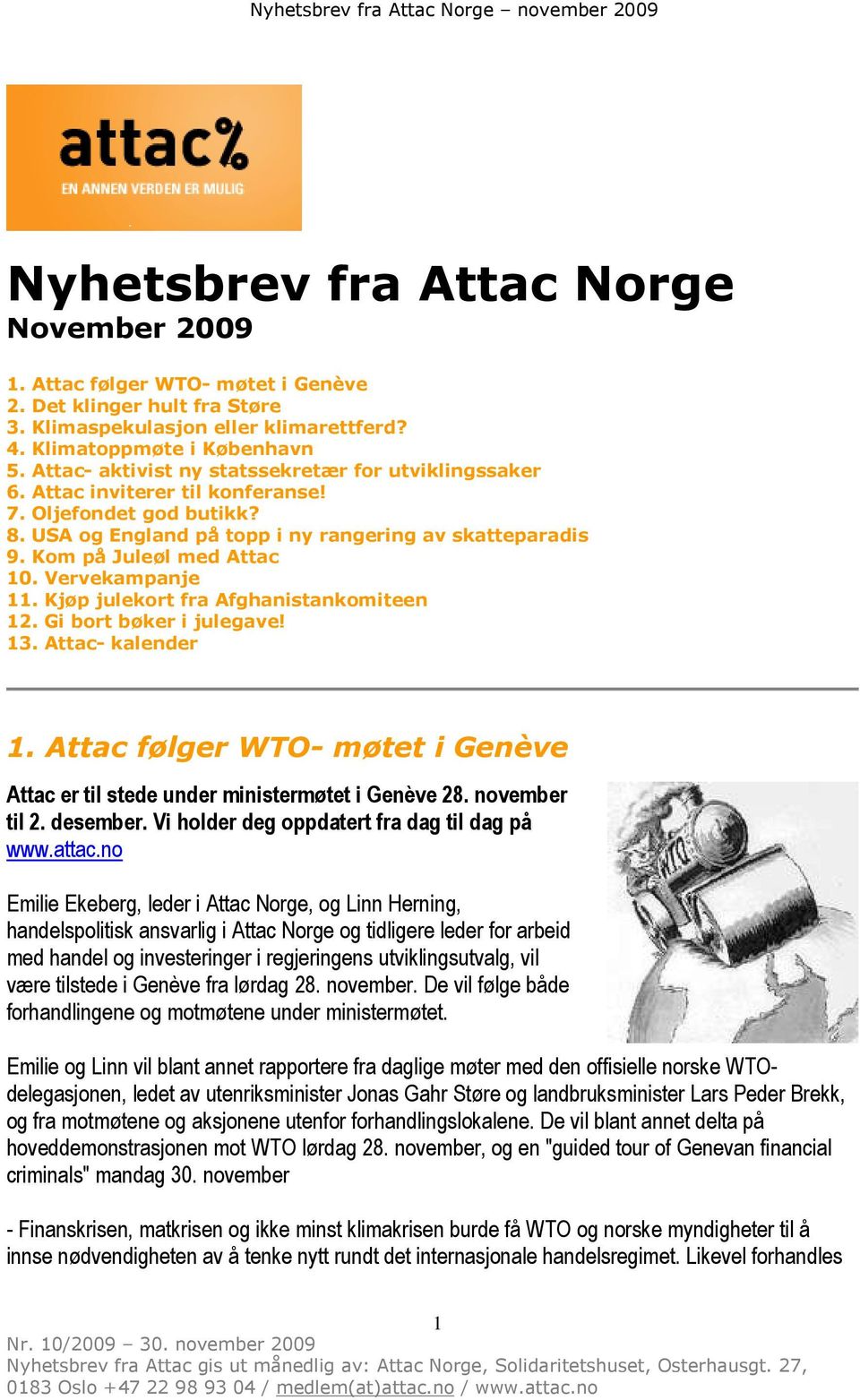 Kom på Juleøl med Attac 10. Vervekampanje 11. Kjøp julekort fra Afghanistankomiteen 12. Gi bort bøker i julegave! 13. Attac- kalender 1.