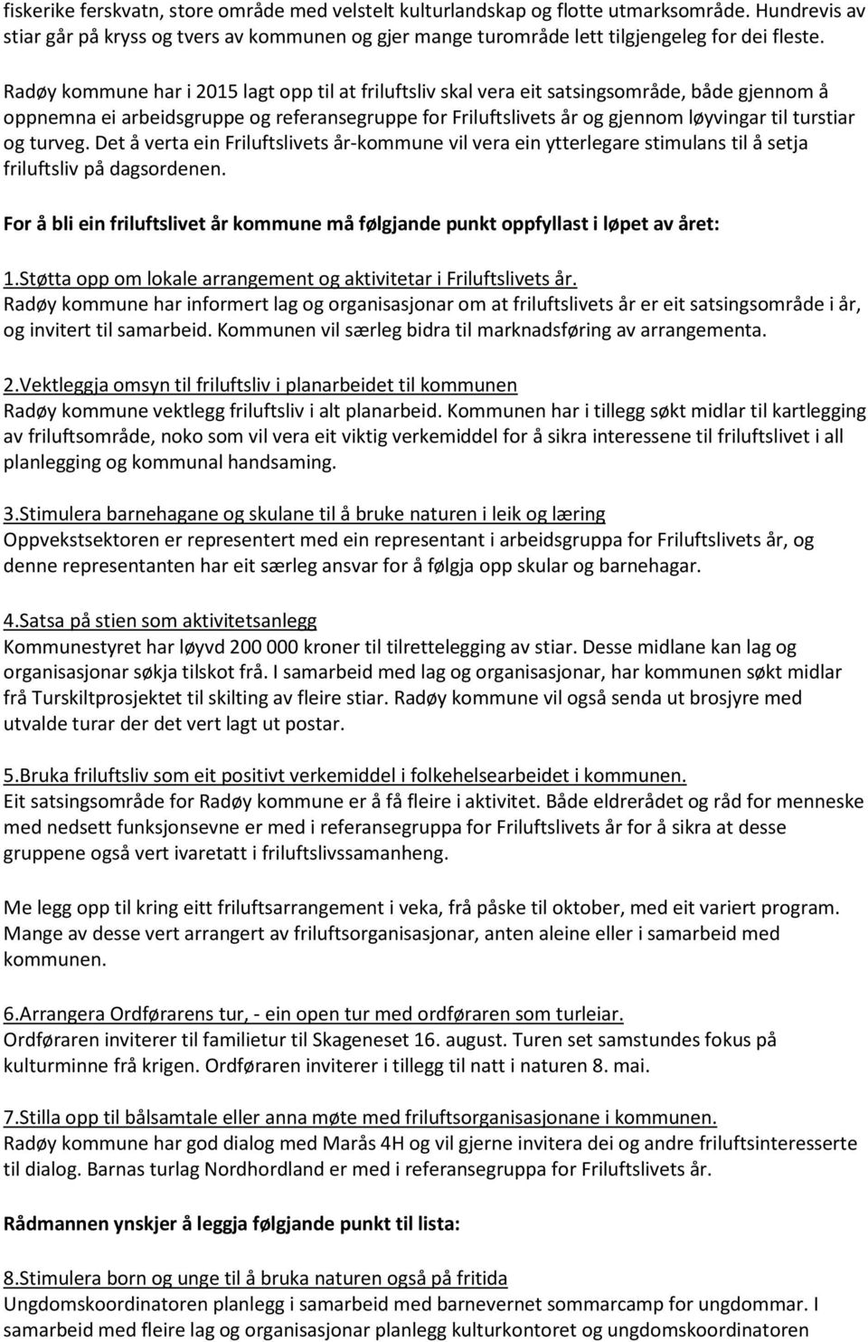 og turveg. Det å verta ein Friluftslivets år-kommune vil vera ein ytterlegare stimulans til å setja friluftsliv på dagsordenen.