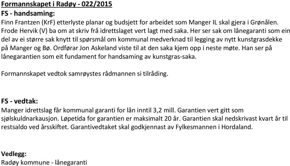 Her ser sak om lånegaranti som ein del av ei større sak knytt til spørsmål om kommunal medverknad til legging av nytt kunstgrasdekke på Manger og Bø.