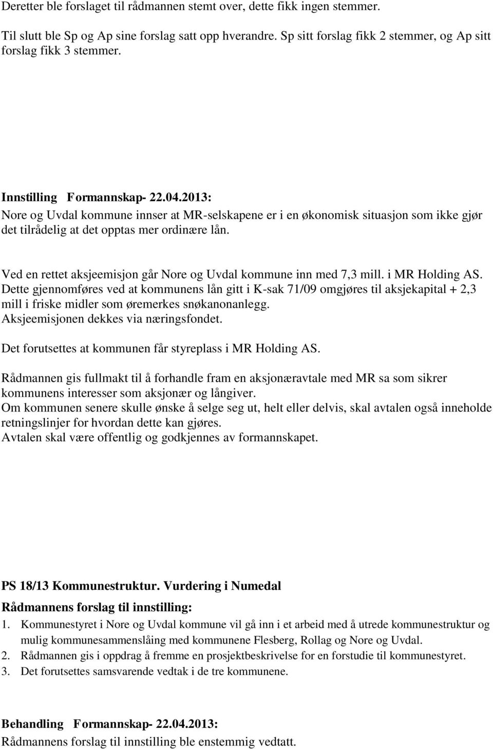 Ved en rettet aksjeemisjon går Nore og Uvdal kommune inn med 7,3 mill. i MR Holding AS.