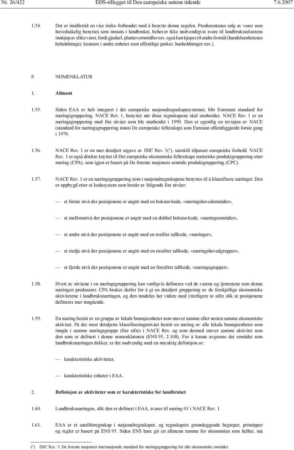 også kan kjøpes til andre formål (handelsenhetenes beholdninger, konsum i andre enheter som offentlige parker, husholdninger osv.). F. NOMENKLATUR 1. Allment 1.55.