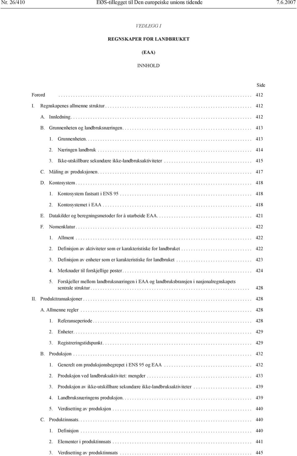 Grunnenheten og landbruksnæringen..................................................... 413 1. Grunnenheten.................................................................... 413 2. Næringen landbruk.