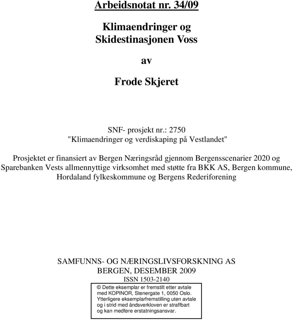 allmennyttige virksomhet med støtte fra BKK AS, Bergen kommune, Hordaland fylkeskommune og Bergens Rederiforening SAMFUNNS- OG NÆRINGSLIVSFORSKNING AS BERGEN,