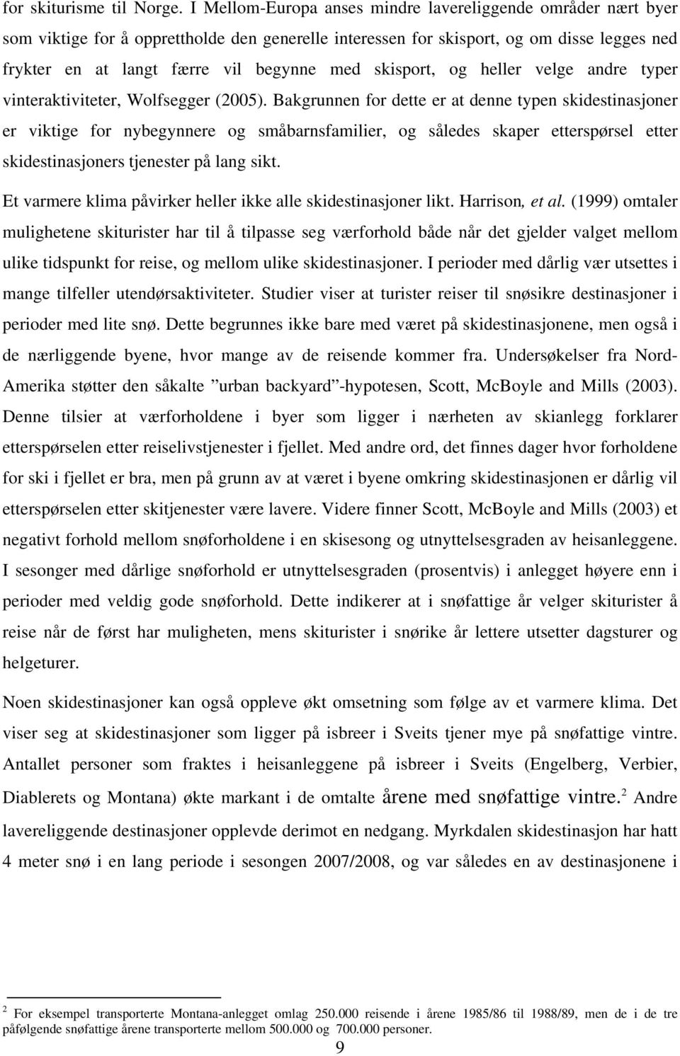 skisport, og heller velge andre typer vinteraktiviteter, Wolfsegger (2005).