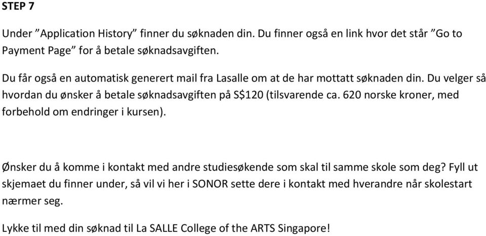 Du velger så hvordan du ønsker å betale søknadsavgiften på S$120 (tilsvarende ca. 620 norske kroner, med forbehold om endringer i kursen).