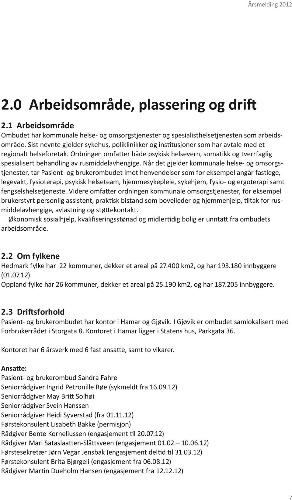 Ordningen omfatter både psykisk helsevern, somatikk og tverrfaglig spesialisert behandling av rusmiddelavhengige.