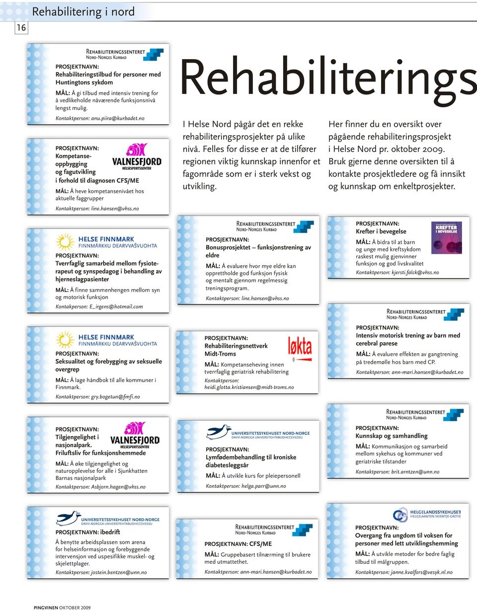 no Rehabiliterings I Helse Nord pågår det en rekke rehabiliteringsprosjekter på ulike nivå.