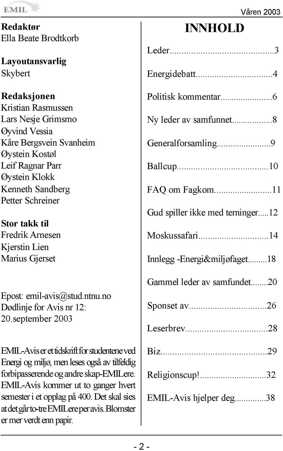 september 2003 EMIL-Avis er et tidskrift for studentene ved Energi og miljø, men leses også av tilfeldig forbipasserende og andre skap-emilere.