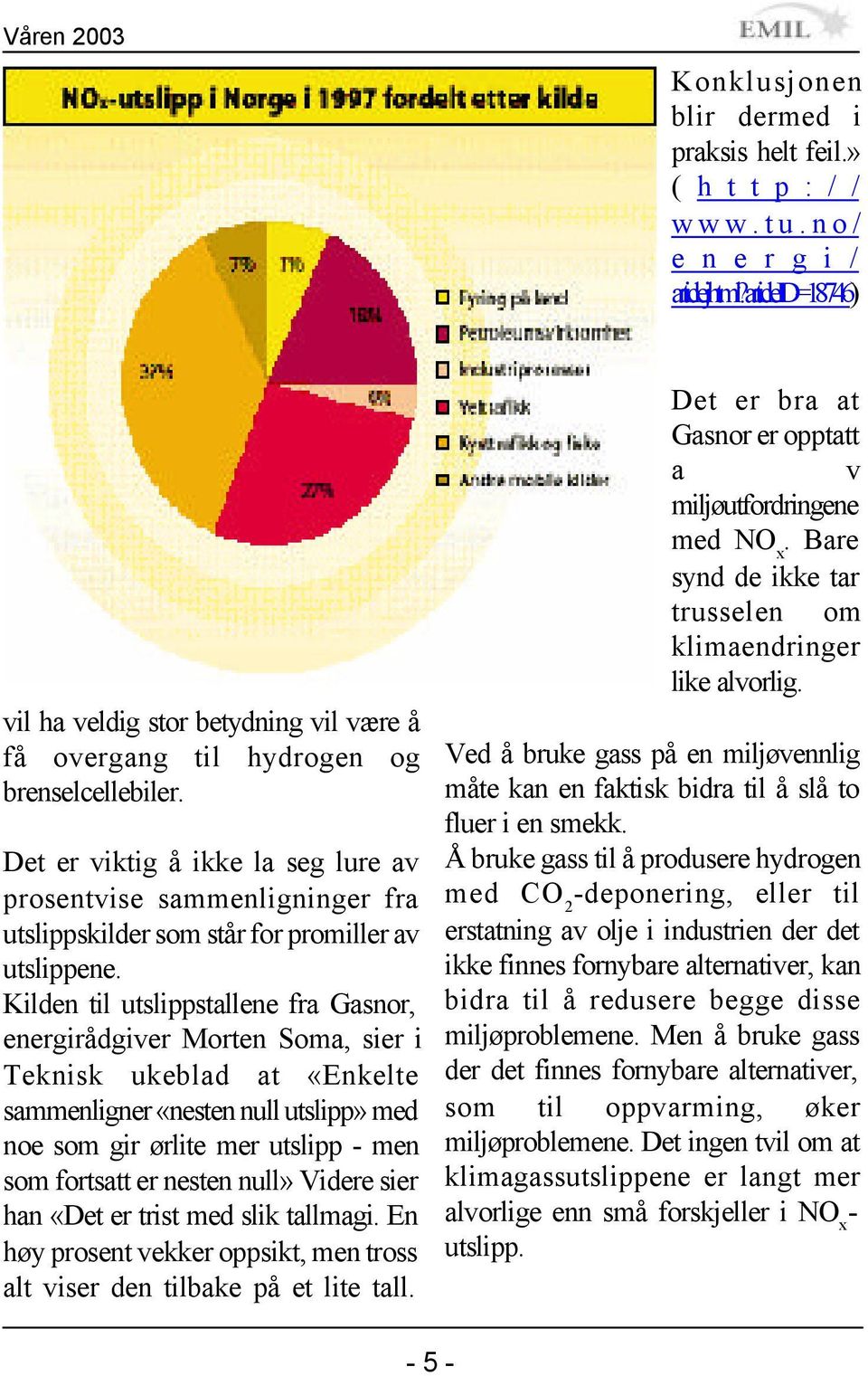 Det er viktig å ikke la seg lure av prosentvise sammenligninger fra utslippskilder som står for promiller av utslippene.