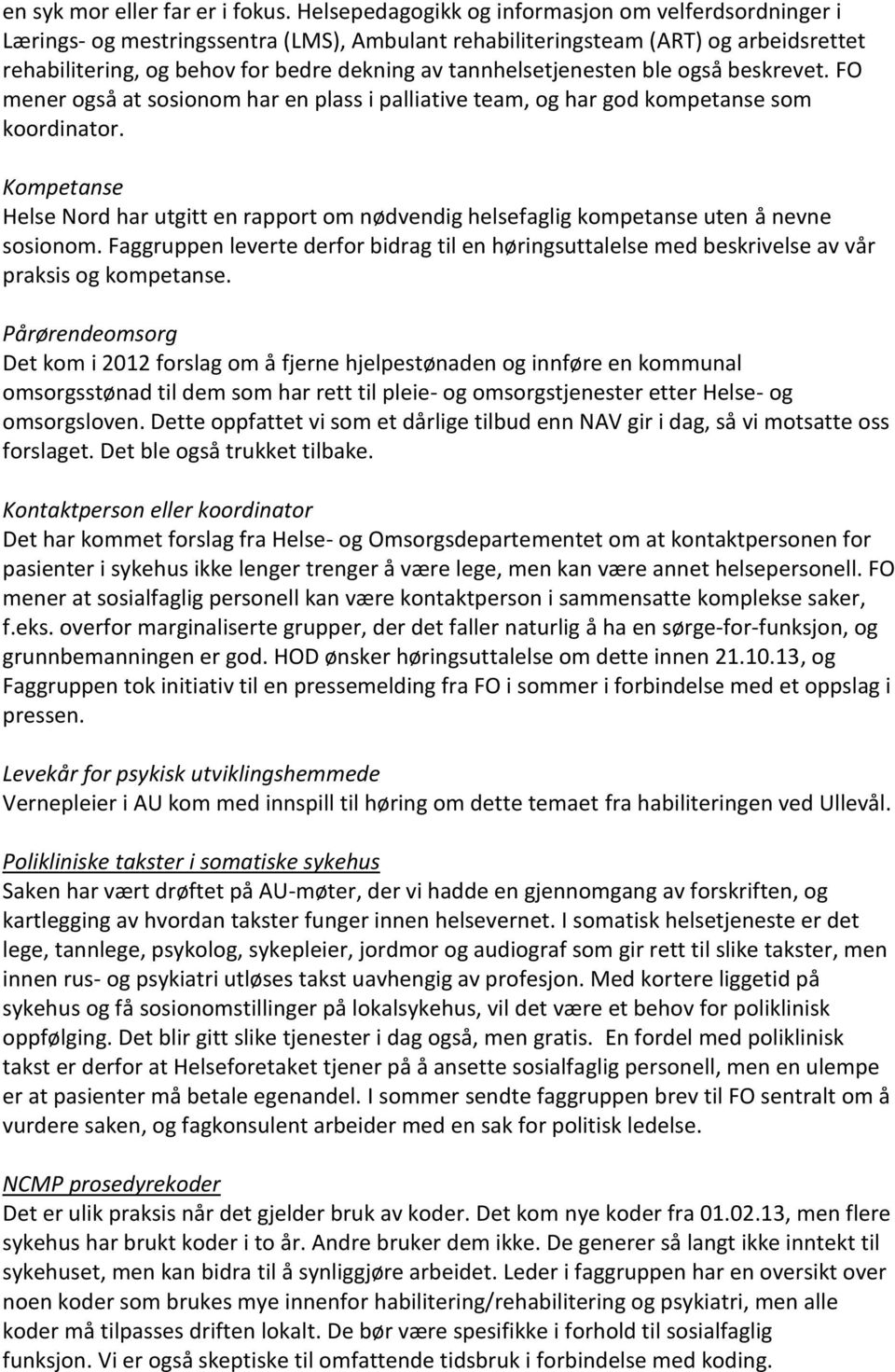 tannhelsetjenesten ble også beskrevet. FO mener også at sosionom har en plass i palliative team, og har god kompetanse som koordinator.