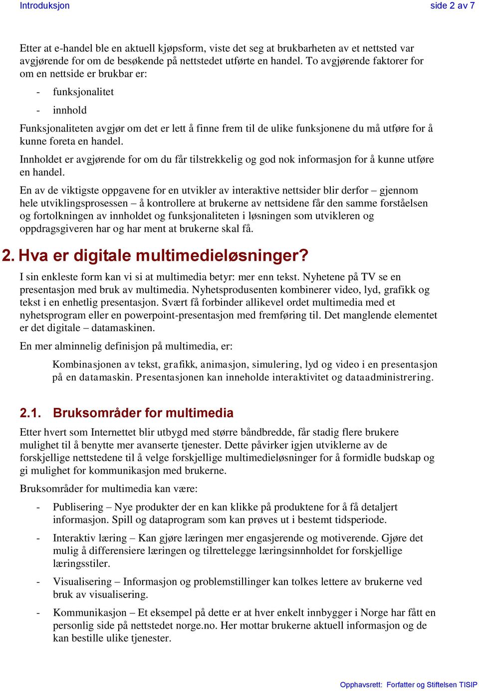 handel. Innholdet er avgjørende for om du får tilstrekkelig og god nok informasjon for å kunne utføre en handel.