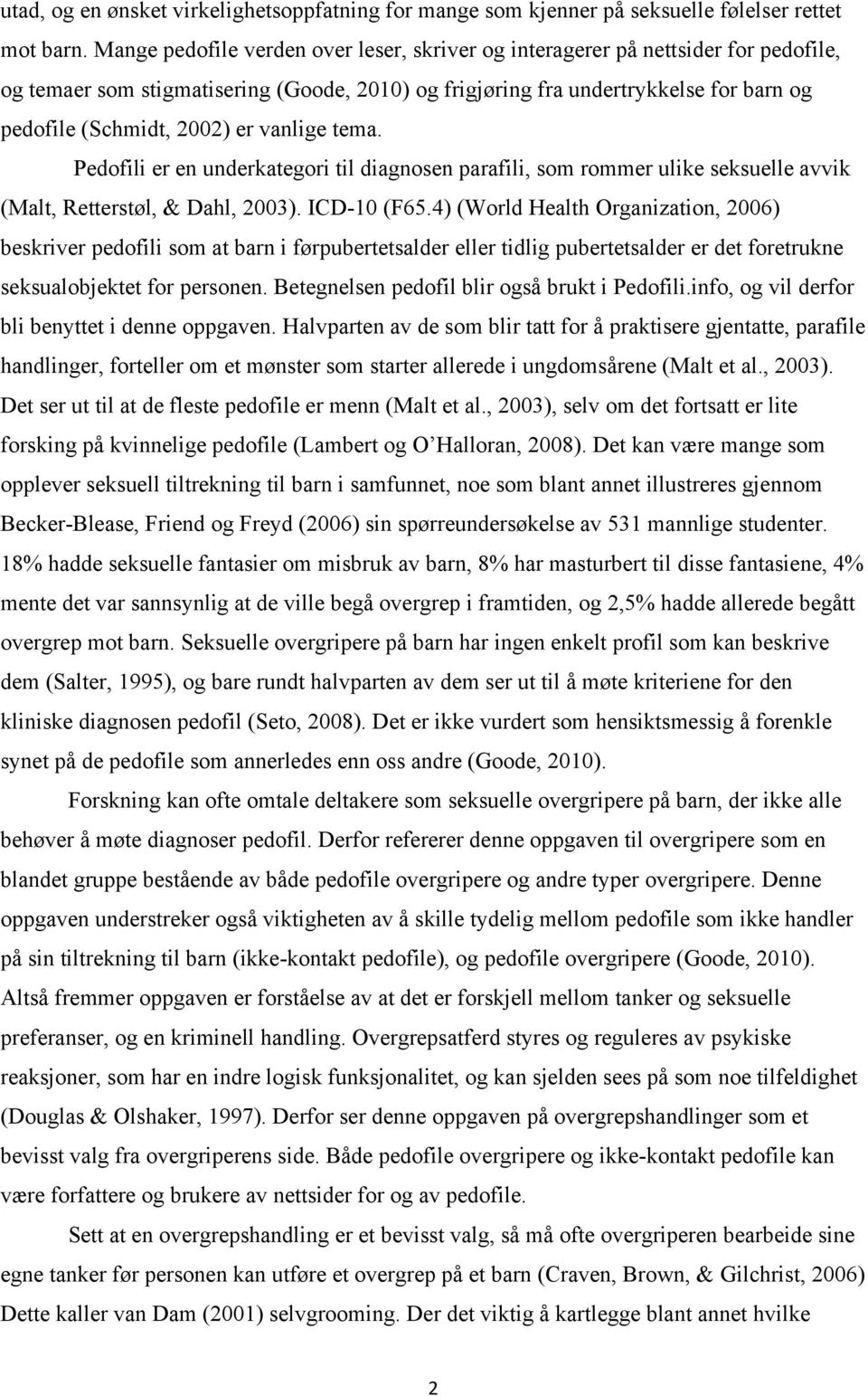 vanlige tema. Pedofili er en underkategori til diagnosen parafili, som rommer ulike seksuelle avvik (Malt, Retterstøl, & Dahl, 2003). ICD-10 (F65.