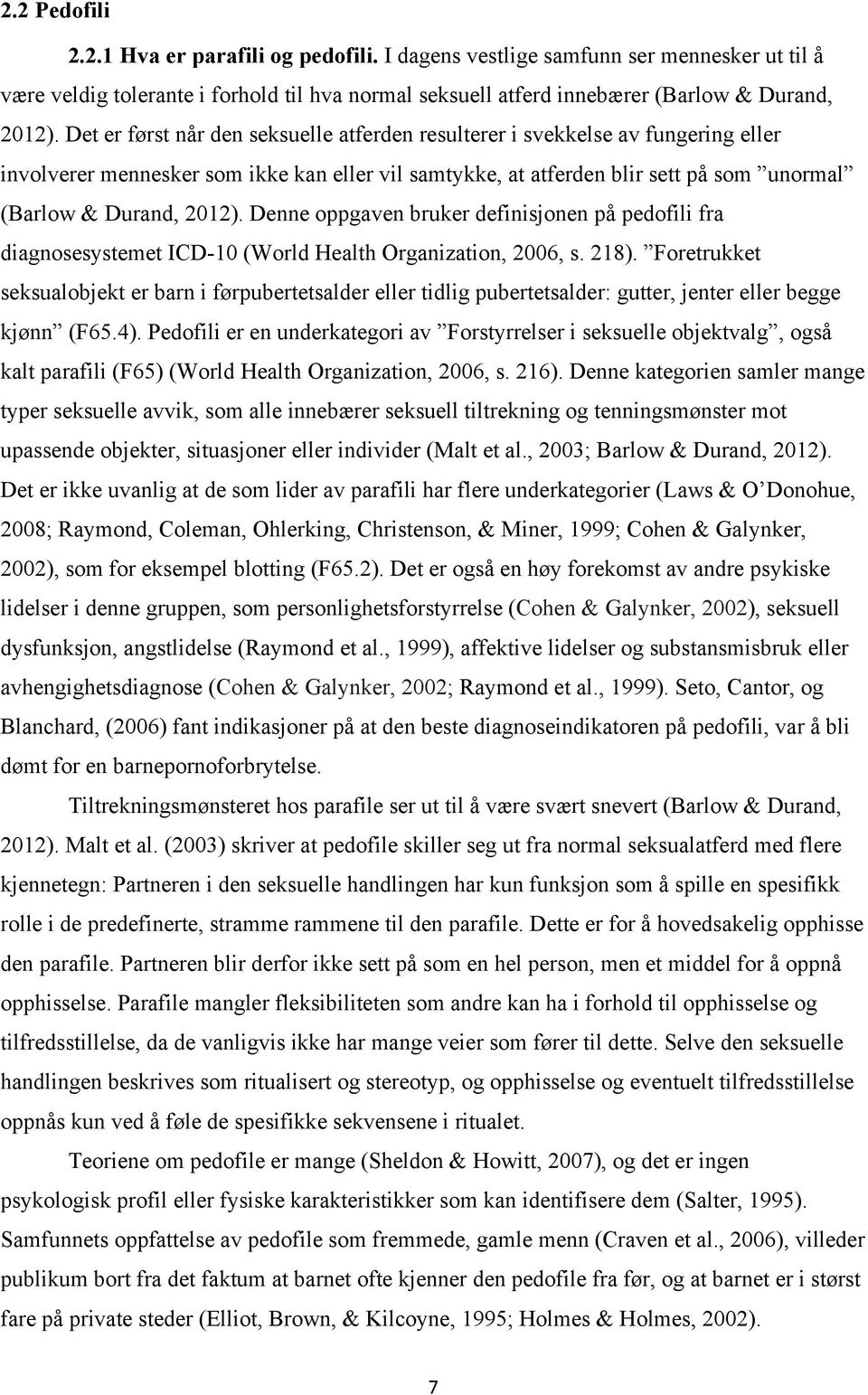 Denne oppgaven bruker definisjonen på pedofili fra diagnosesystemet ICD-10 (World Health Organization, 2006, s. 218).