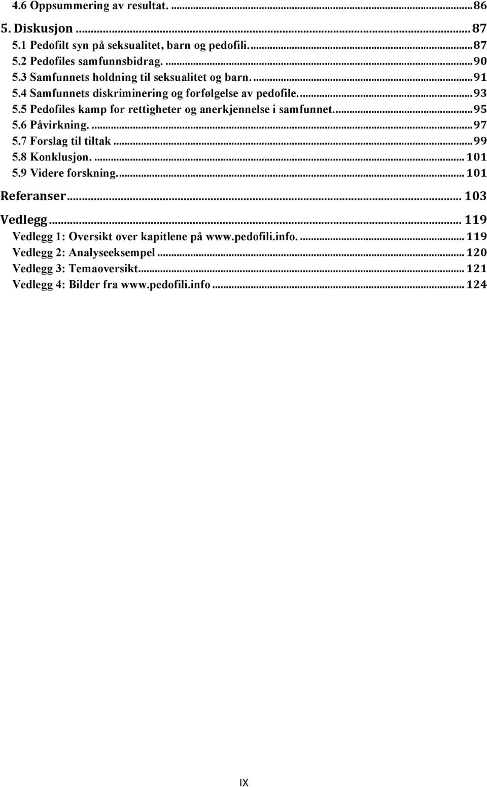 5 Pedofiles kamp for rettigheter og anerkjennelse i samfunnet.... 95 5.6 Påvirkning.... 97 5.7 Forslag til tiltak... 99 5.8 Konklusjon.... 101 5.