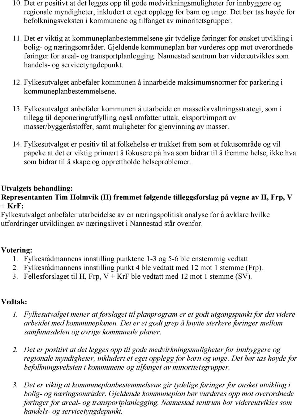 Det er viktig at kommuneplanbestemmelsene gir tydelige føringer for ønsket utvikling i bolig- og næringsområder.