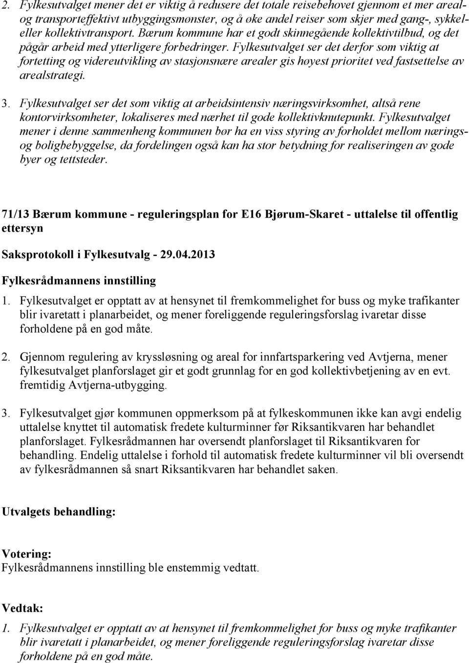 Fylkesutvalget ser det derfor som viktig at fortetting og videreutvikling av stasjonsnære arealer gis høyest prioritet ved fastsettelse av arealstrategi. 3.