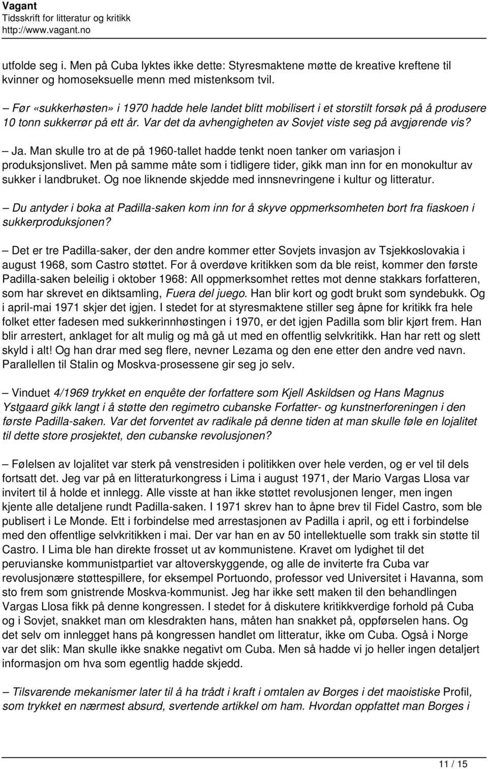 Man skulle tro at de på 1960-tallet hadde tenkt noen tanker om variasjon i produksjonslivet. Men på samme måte som i tidligere tider, gikk man inn for en monokultur av sukker i landbruket.